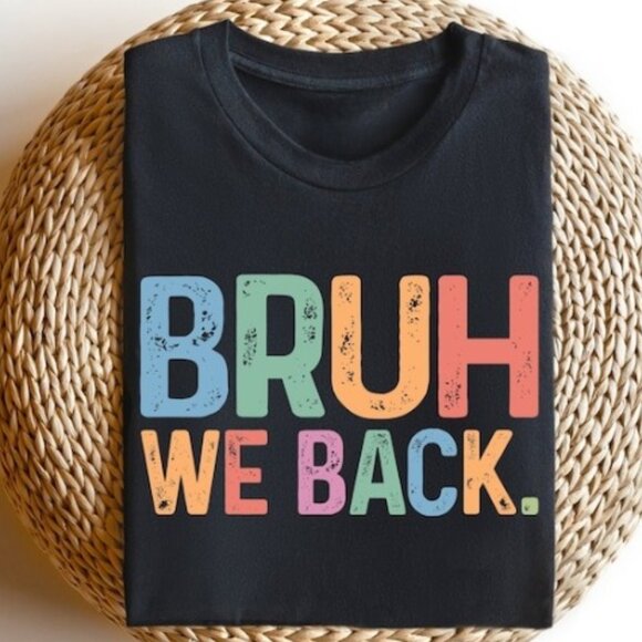 Tops - Bruh We Back to School T-shirt